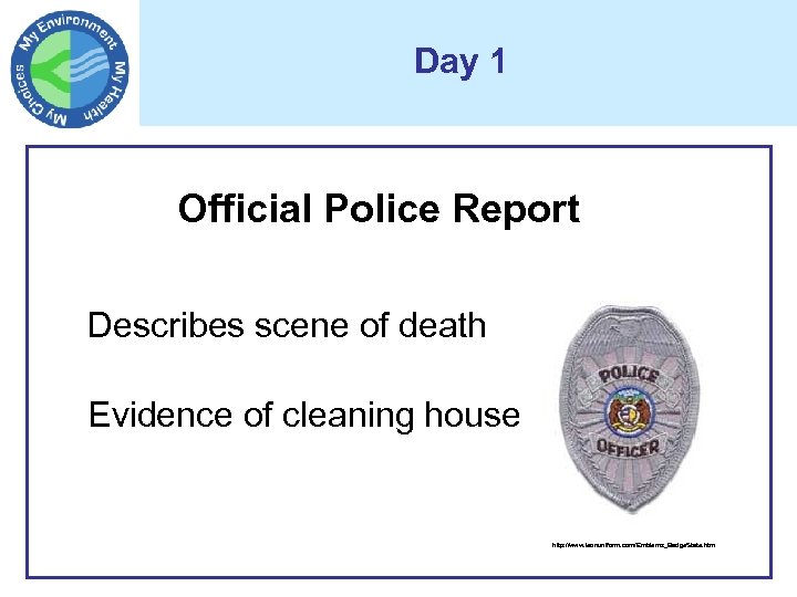 Day 1 Official Police Report Describes scene of death Evidence of cleaning house http: