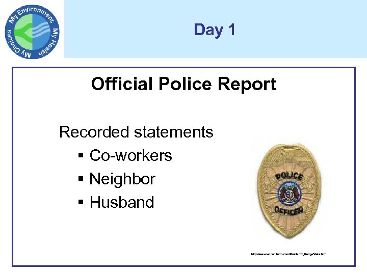 Day 1 Official Police Report Recorded statements § Co-workers § Neighbor § Husband http: