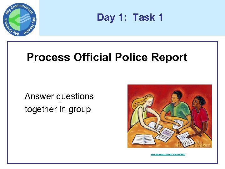 Day 1: Task 1 Process Official Police Report Answer questions together in group www.