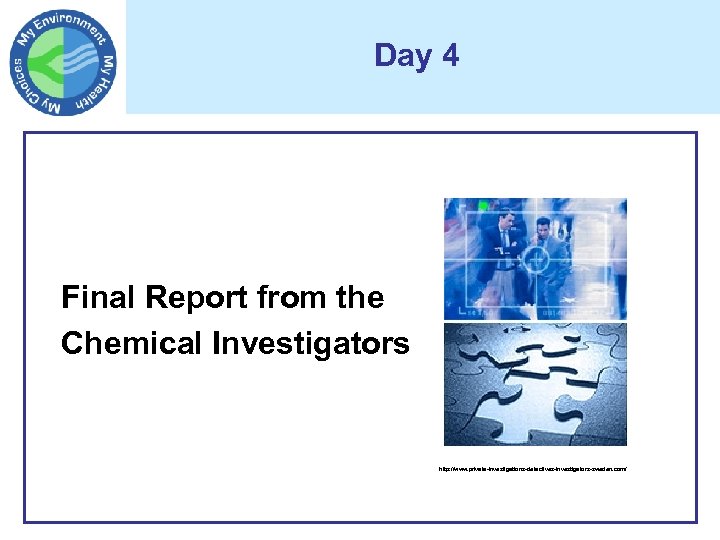 Day 4 Final Report from the Chemical Investigators http: //www. private-investigations-detectives-investigators-sweden. com/ 