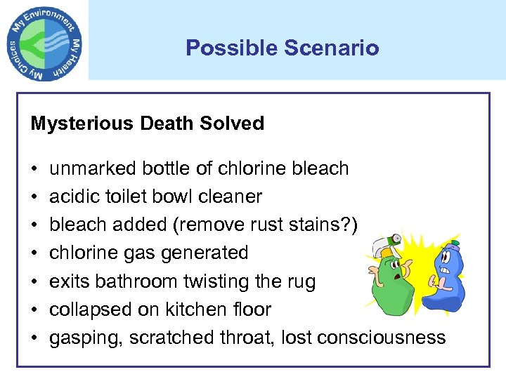 Possible Scenario Mysterious Death Solved • • unmarked bottle of chlorine bleach acidic toilet