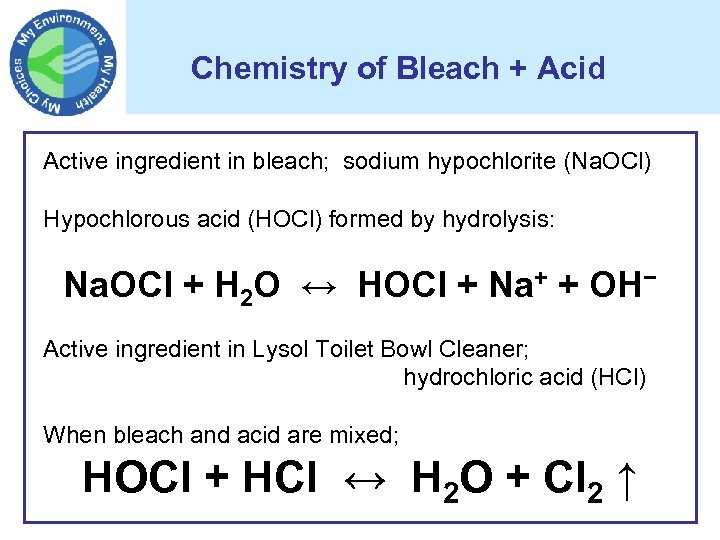 Chemistry of Bleach + Acid Active ingredient in bleach; sodium hypochlorite (Na. OCl) Hypochlorous