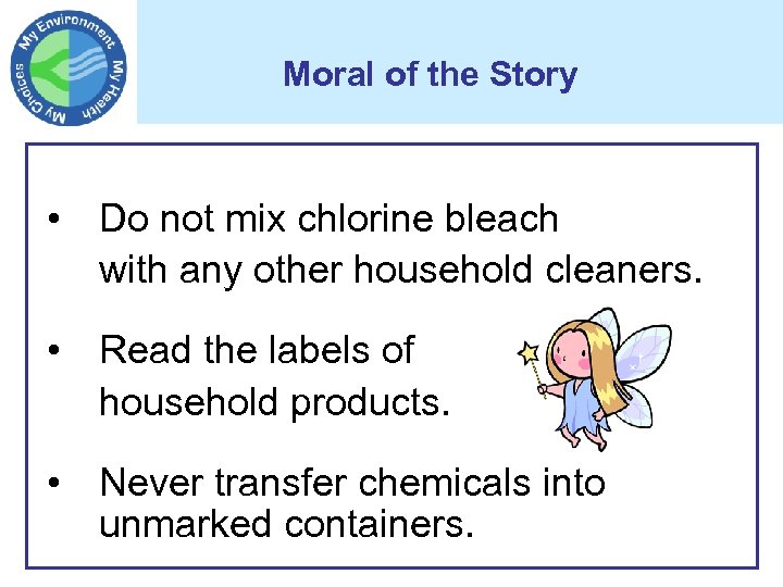 Moral of the Story • Do not mix chlorine bleach with any other household