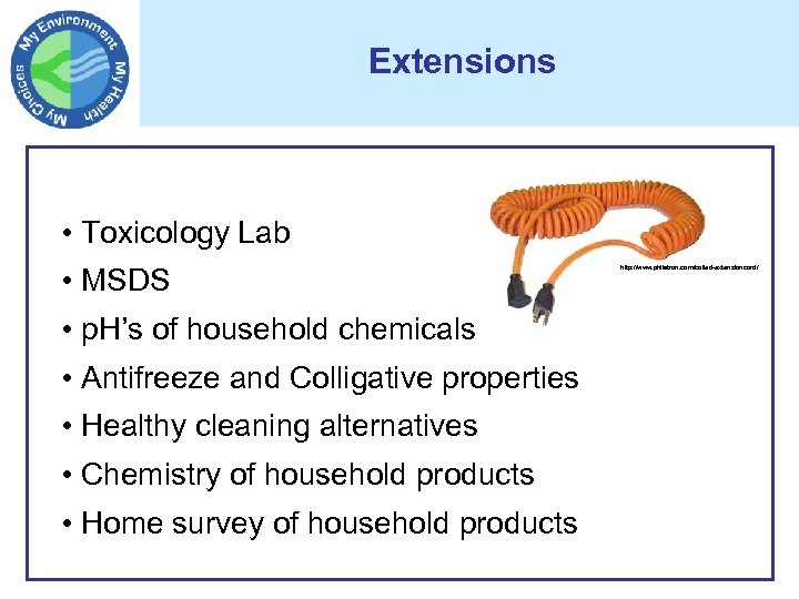 Extensions • Toxicology Lab • MSDS • p. H’s of household chemicals • Antifreeze