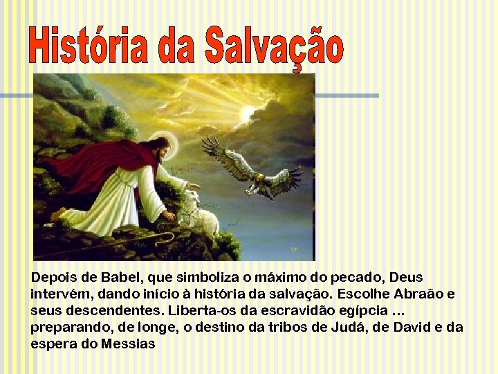 Depois de Babel, que simboliza o máximo do pecado, Deus intervém, dando início à