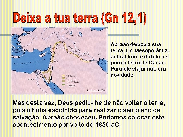 Abraão deixou a sua terra, Ur, Mesopotâmia, actual Irac, e dirigiu-se para a terra