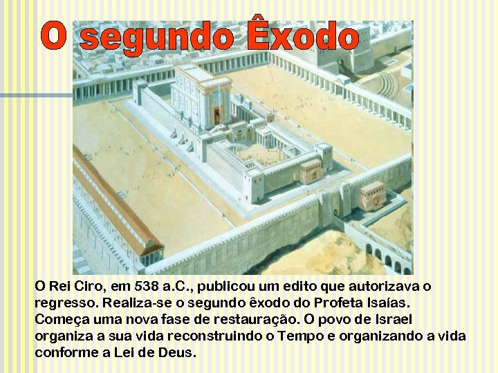 O Rei Ciro, em 538 a. C. , publicou um edito que autorizava o