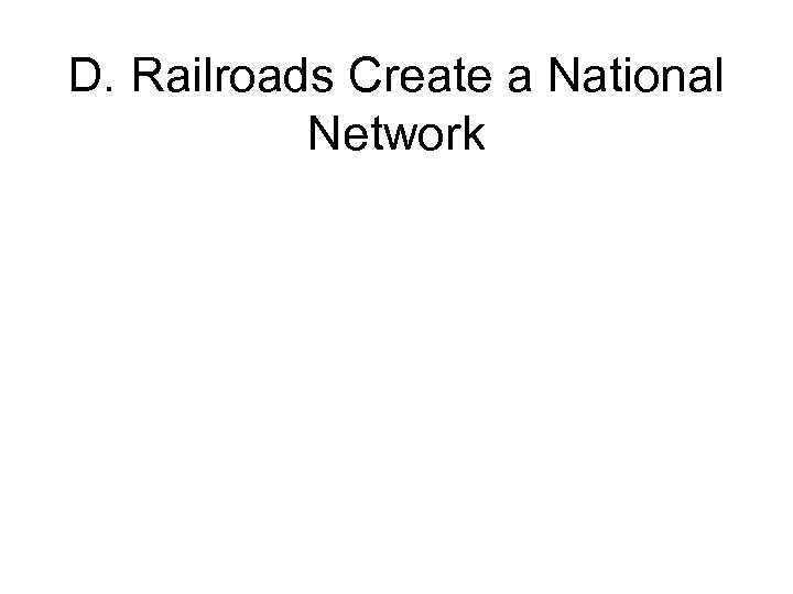 D. Railroads Create a National Network 