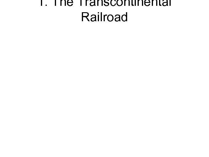 1. The Transcontinental Railroad 