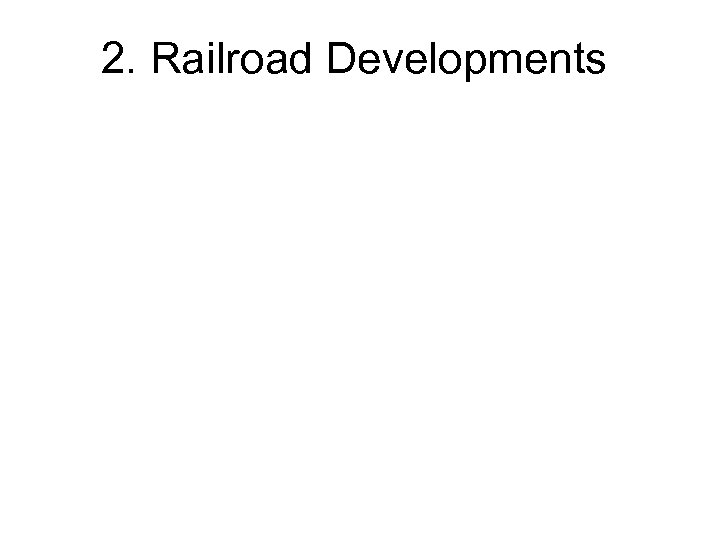 2. Railroad Developments 