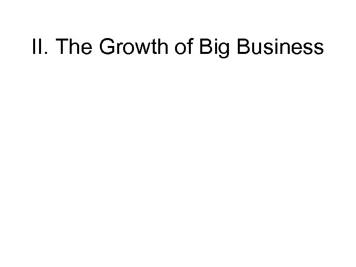 II. The Growth of Big Business 