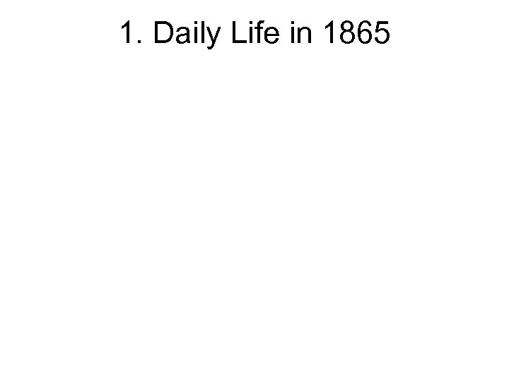 1. Daily Life in 1865 