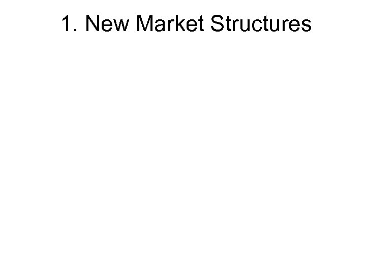 1. New Market Structures 