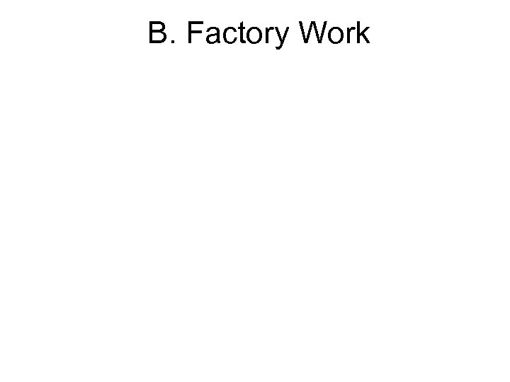 B. Factory Work 