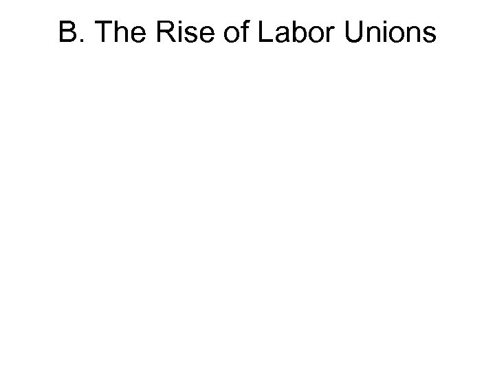 B. The Rise of Labor Unions 