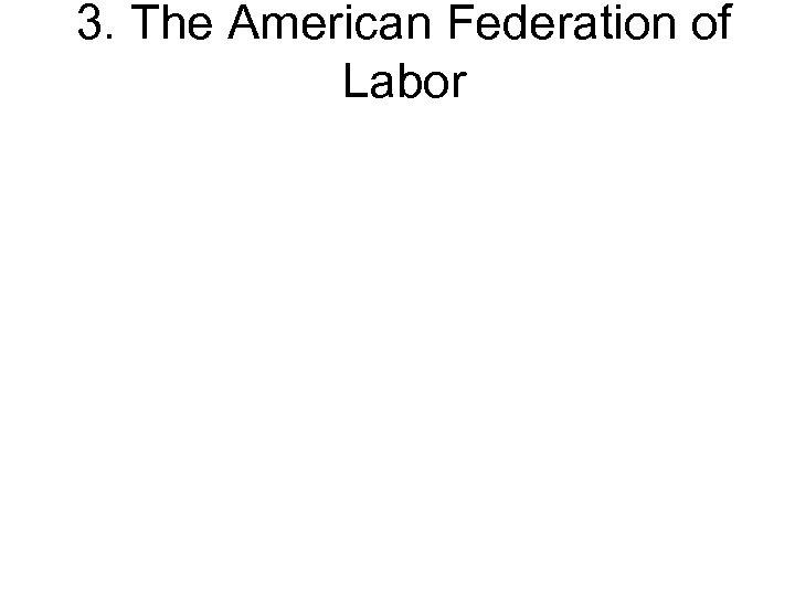 3. The American Federation of Labor 