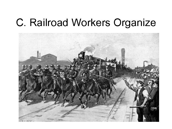 C. Railroad Workers Organize 