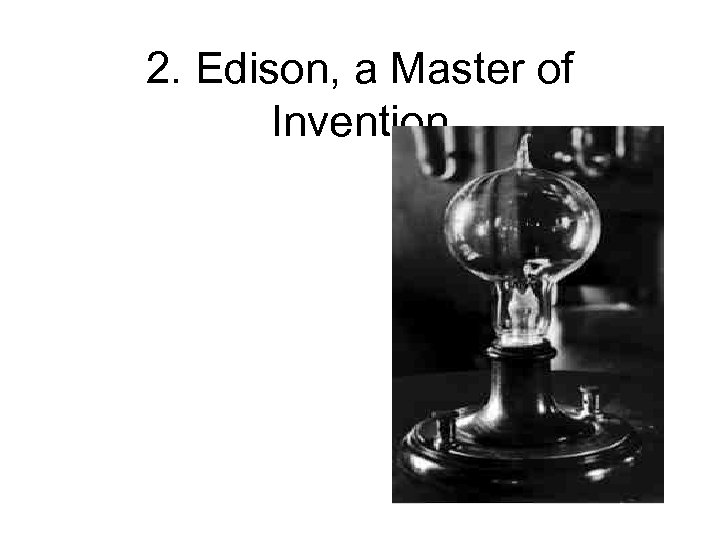 2. Edison, a Master of Invention 