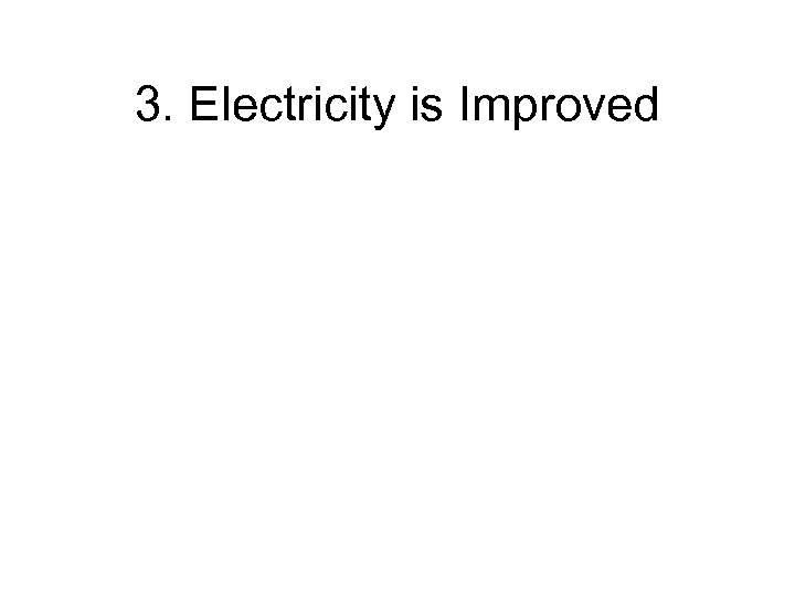 3. Electricity is Improved 