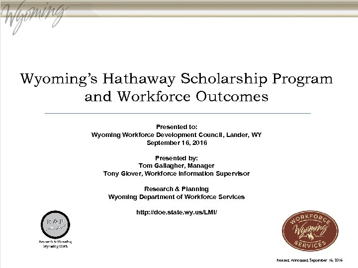 Wyoming’s Hathaway Scholarship Program and Workforce Outcomes Presented to: Wyoming Workforce Development Council, Lander,