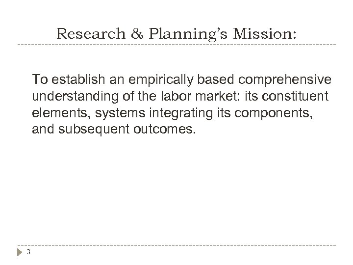 Research & Planning’s Mission: To establish an empirically based comprehensive understanding of the labor