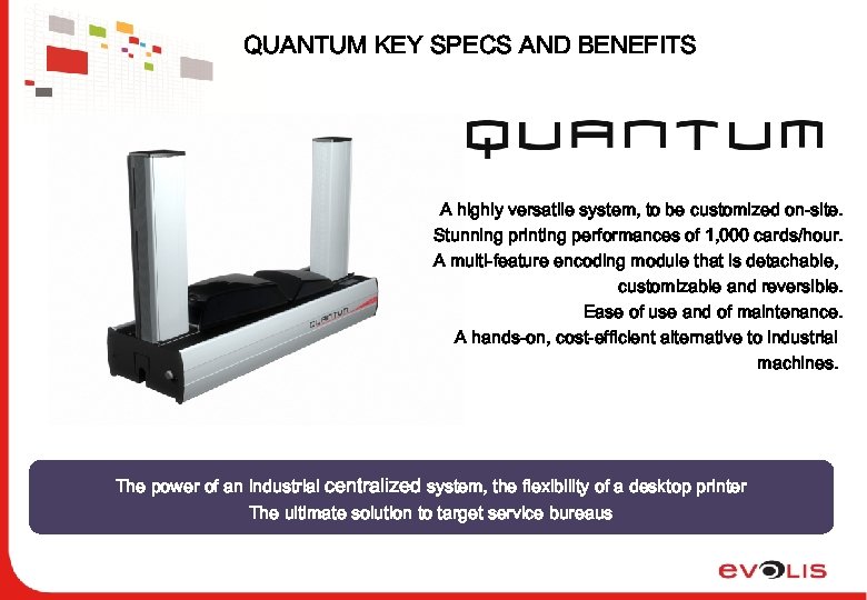 QUANTUM KEY SPECS AND BENEFITS A highly versatile system, to be customized on-site. Stunning