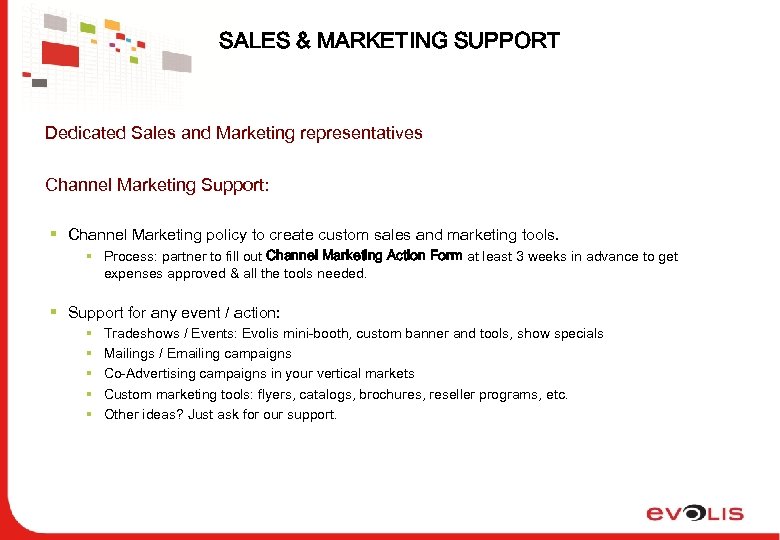 SALES & MARKETING SUPPORT Dedicated Sales and Marketing representatives Channel Marketing Support: § Channel