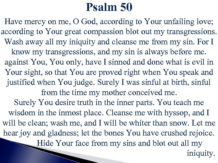 Psalm 50 Have mercy on me, O God, according to Your unfailing love; according