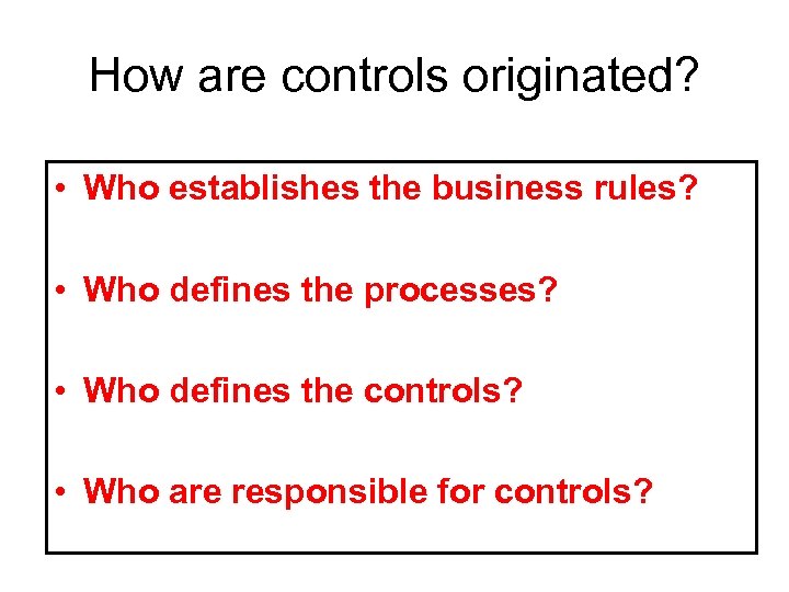 How are controls originated? • Who establishes the business rules? • Who defines the
