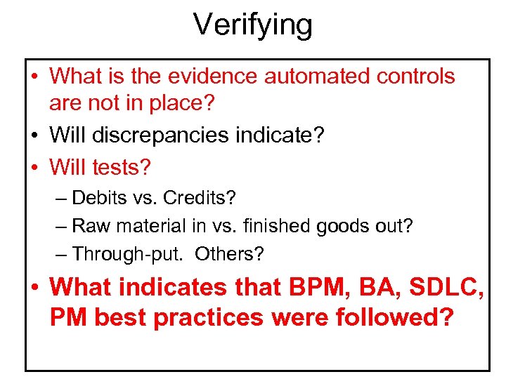 Verifying • What is the evidence automated controls are not in place? • Will