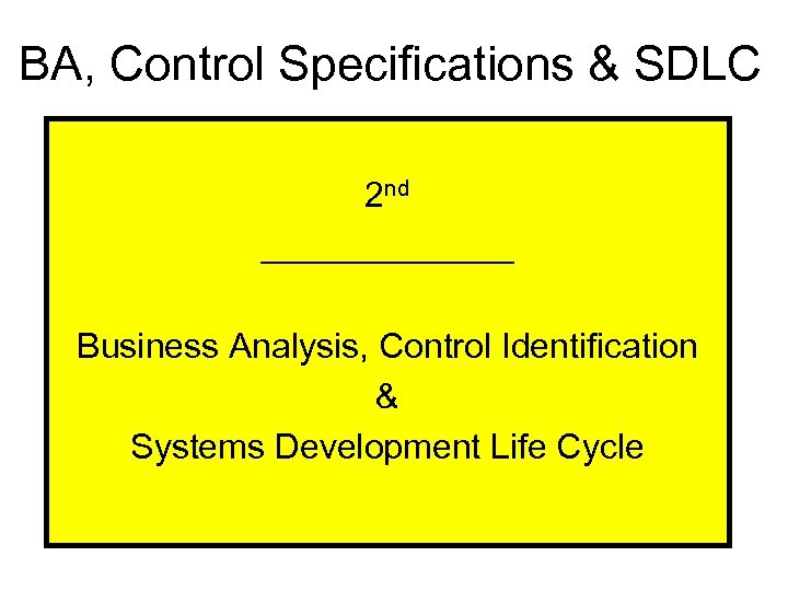 BA, Control Specifications & SDLC 2 nd _______ Business Analysis, Control Identification & Systems
