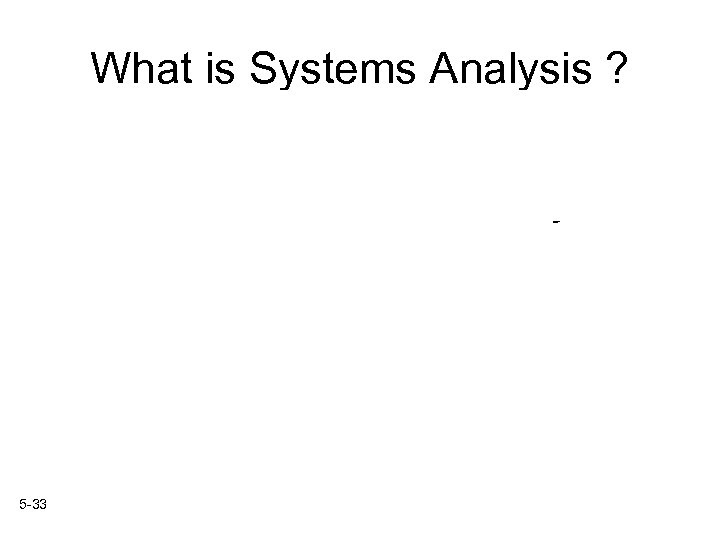 What is Systems Analysis ? Systems analysis problem-solving technique that decomposes a system into