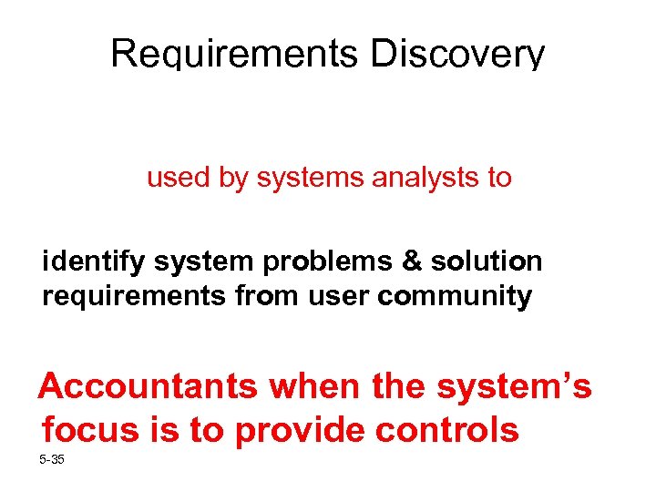 Requirements Discovery used by systems analysts to identify system problems & solution requirements from