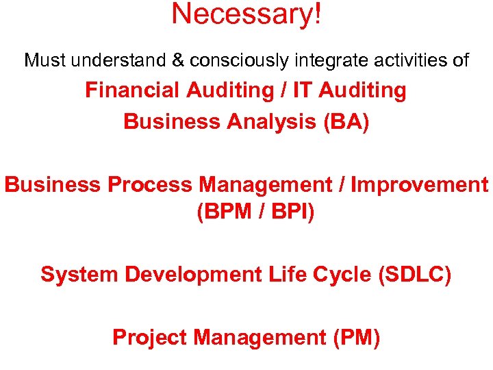Necessary! Must understand & consciously integrate activities of Financial Auditing / IT Auditing Business