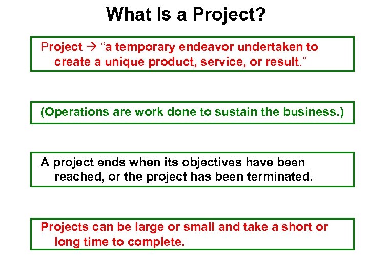 What Is a Project? Project “a temporary endeavor undertaken to create a unique product,