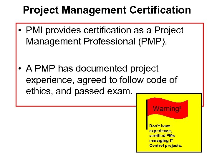 Project Management Certification • PMI provides certification as a Project Management Professional (PMP). •