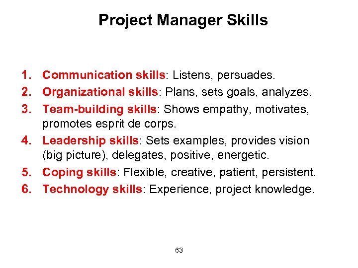 Project Manager Skills 1. Communication skills: Listens, persuades. 2. Organizational skills: Plans, sets goals,