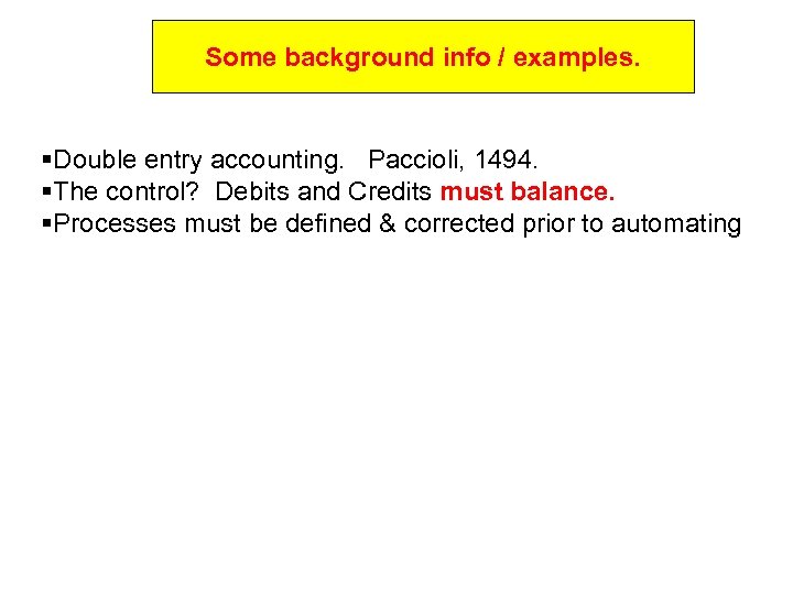 Some background info / examples. §Double entry accounting. Paccioli, 1494. §The control? Debits and