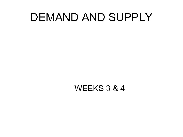 DEMAND SUPPLY WEEKS 3 & 4 