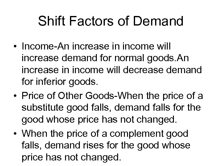 Shift Factors of Demand • Income-An increase in income will increase demand for normal