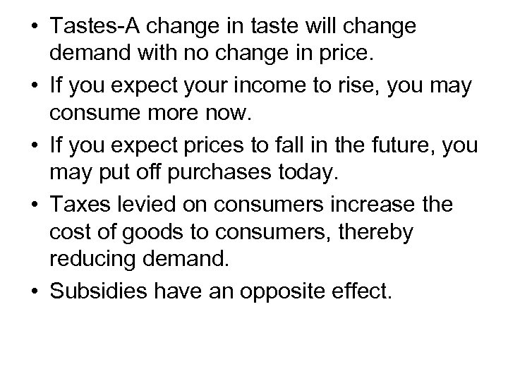  • Tastes-A change in taste will change demand with no change in price.
