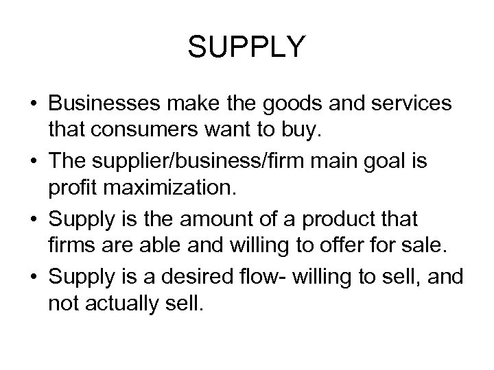 SUPPLY • Businesses make the goods and services that consumers want to buy. •
