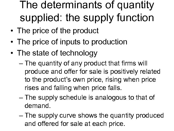 The determinants of quantity supplied: the supply function • The price of the product