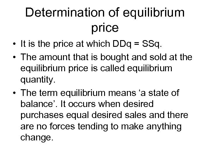 Determination of equilibrium price • It is the price at which DDq = SSq.