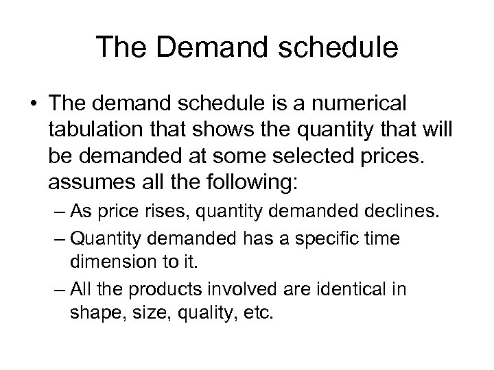 The Demand schedule • The demand schedule is a numerical tabulation that shows the