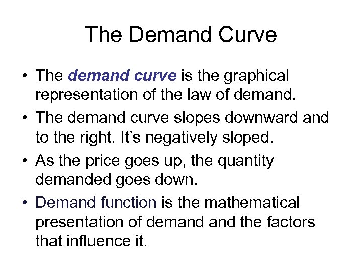 The Demand Curve • The demand curve is the graphical representation of the law