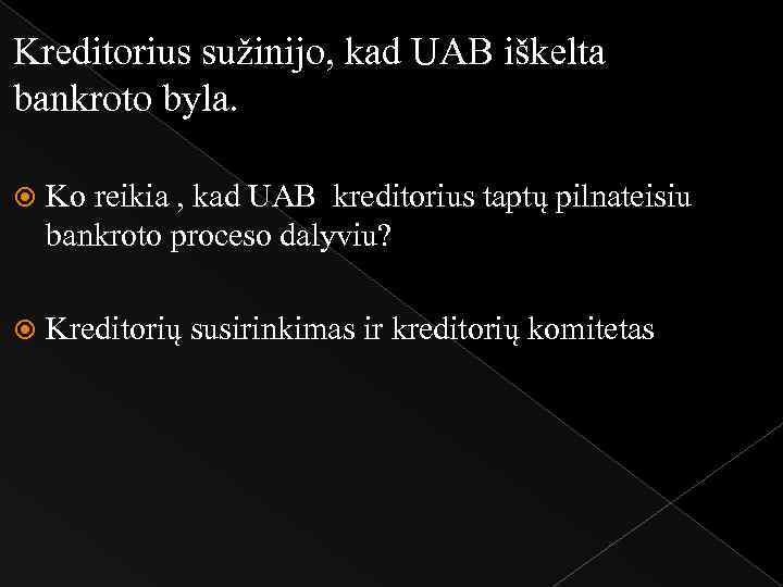 Kreditorius sužinijo, kad UAB iškelta bankroto byla. Ko reikia , kad UAB kreditorius taptų