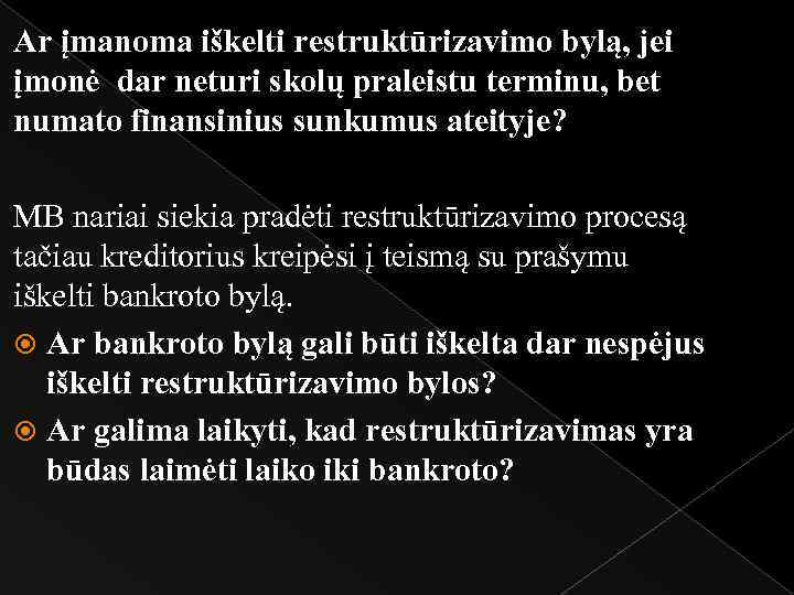 Ar įmanoma iškelti restruktūrizavimo bylą, jei įmonė dar neturi skolų praleistu terminu, bet numato