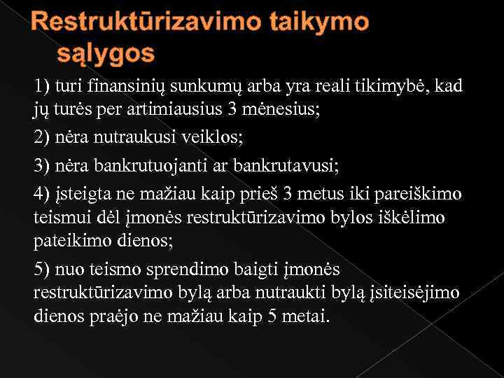 Restruktūrizavimo taikymo sąlygos 1) turi finansinių sunkumų arba yra reali tikimybė, kad jų turės