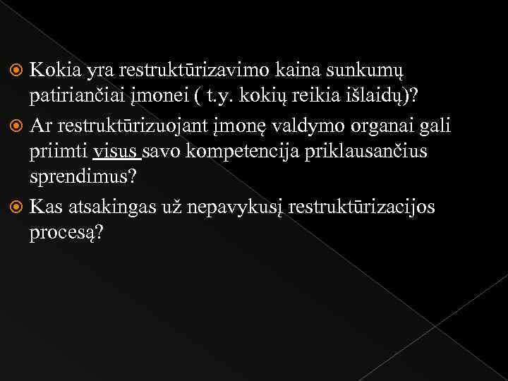 Kokia yra restruktūrizavimo kaina sunkumų patiriančiai įmonei ( t. y. kokių reikia išlaidų)? Ar